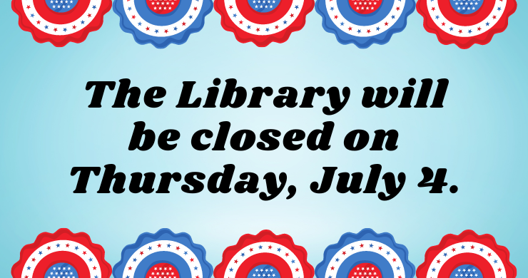 The Library will be closed on Thursday, July 4.