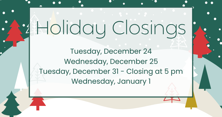 The Library will be closed on December 24 & 25 and January 1. We will be closing at 5pm on December 31