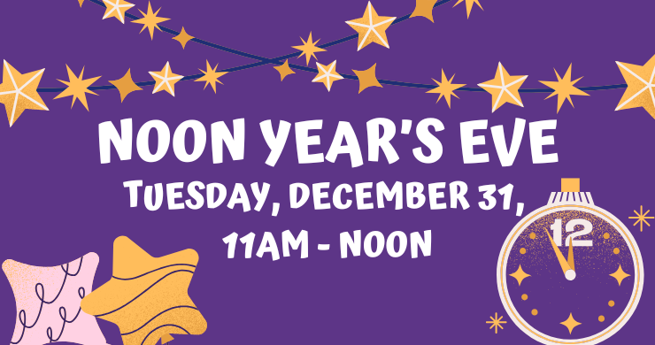 Noon Year's Eve Party, Tuesday, December 31, 11am-Noon