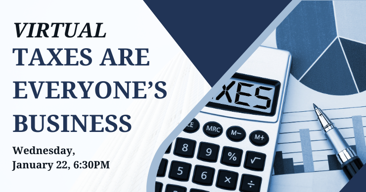 Virtual: Taxes are Everyone's Business, Wednesday, January 22, 6:30 PM