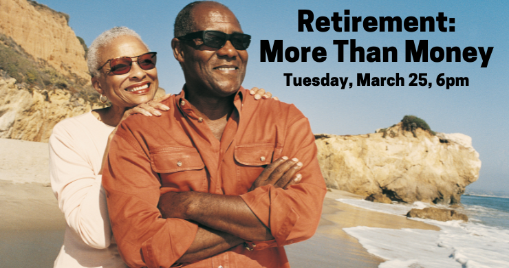 Retirement: More Than Money, Tuesday, March 25, 2025 6:00pm - 7:00pm